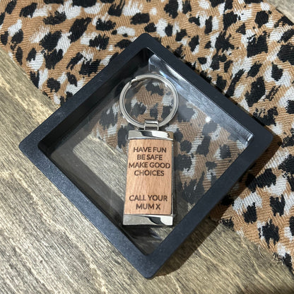 Have Fun, Be Safe, Make Good Choices, Call Your Mum x” Key Tag